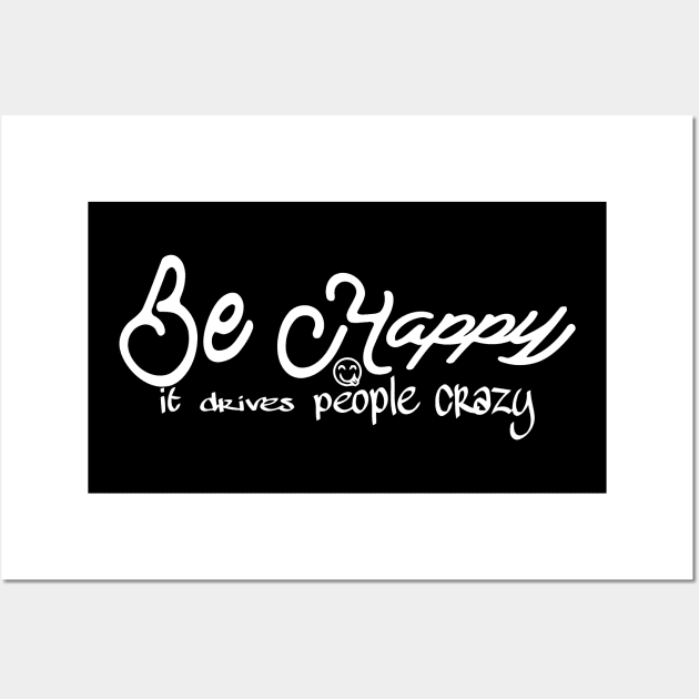 Be Happy, It Drives People Crazy Wall Art by sally234